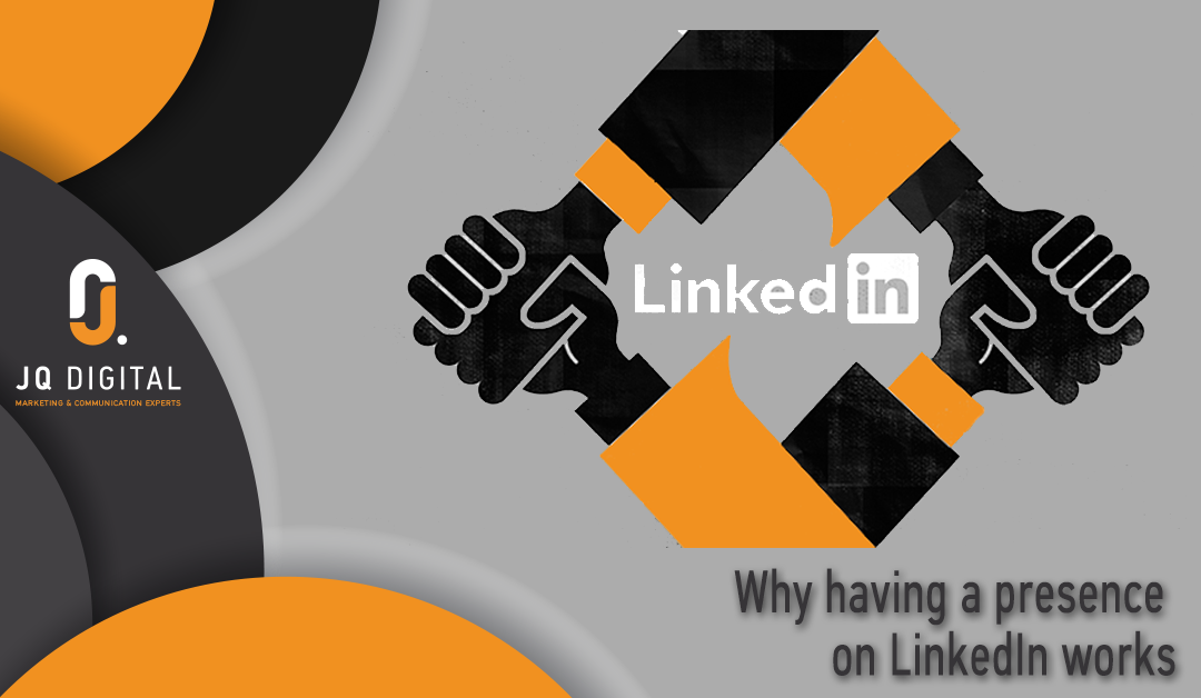 Why Having a Presence on LinkedIn Works