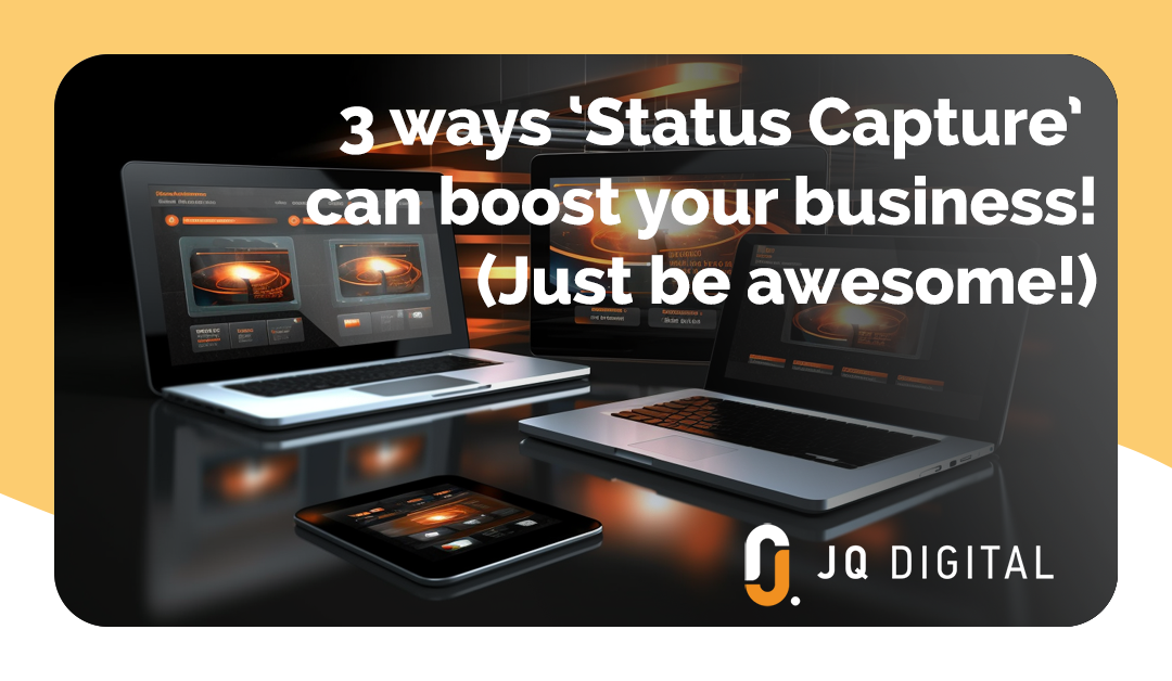3 ways ‘Status Capture’ can boost your business!
