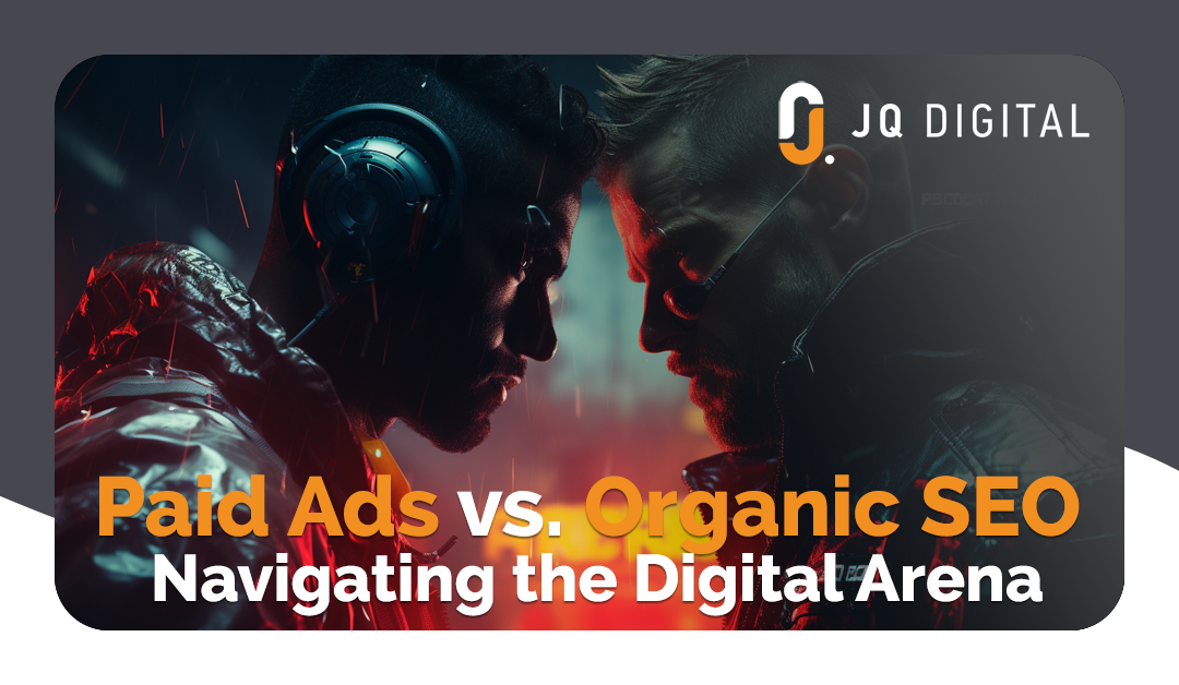 Paid Ads vs Organic SEO – Navigating the Digital Arena